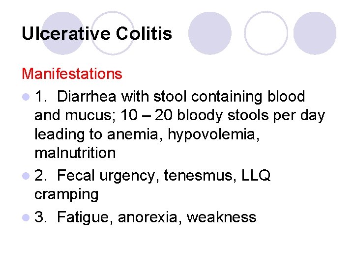 Ulcerative Colitis Manifestations l 1. Diarrhea with stool containing blood and mucus; 10 –