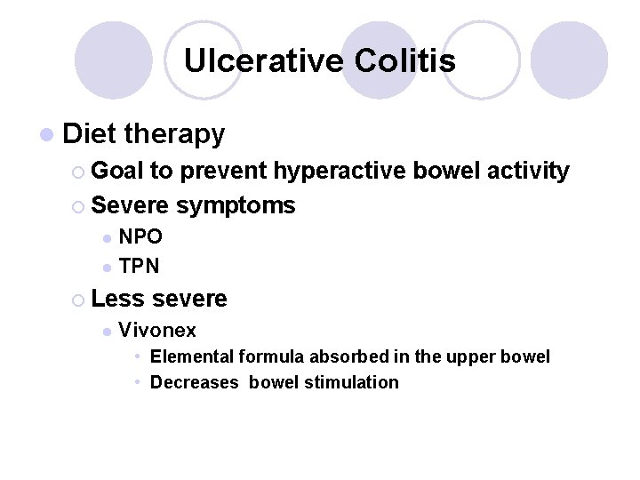 Ulcerative Colitis l Diet therapy ¡ Goal to prevent hyperactive bowel activity ¡ Severe