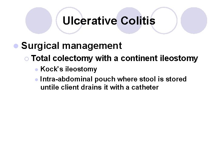 Ulcerative Colitis l Surgical ¡ Total management colectomy with a continent ileostomy Kock’s ileostomy
