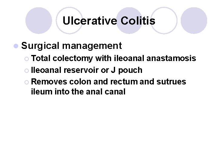 Ulcerative Colitis l Surgical ¡ Total management colectomy with ileoanal anastamosis ¡ Ileoanal reservoir Ulcerative Colitis l Surgical ¡ Total management colectomy with ileoanal anastamosis ¡ Ileoanal reservoir