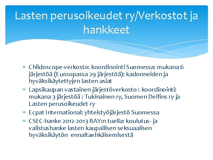 Lasten perusoikeudet ry/Verkostot ja hankkeet Childoscope-verkosto: koordinointi Suomessa: mukana 6 järjestöä (Euroopassa 29 järjestöä):