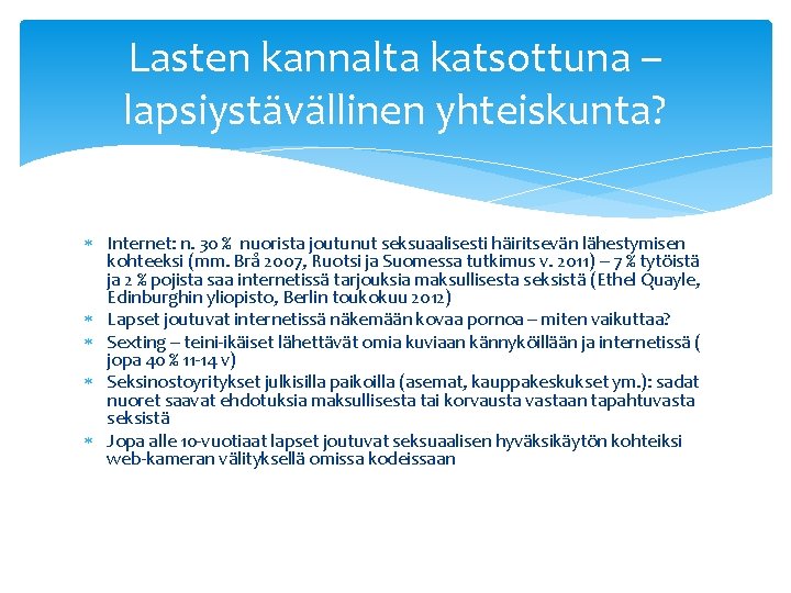 Lasten kannalta katsottuna – lapsiystävällinen yhteiskunta? Internet: n. 30 % nuorista joutunut seksuaalisesti häiritsevän