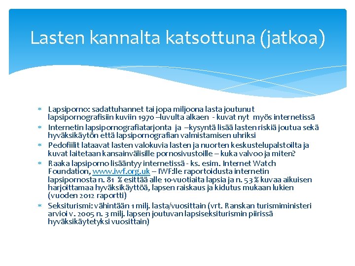 Lasten kannalta katsottuna (jatkoa) Lapsiporno: sadattuhannet tai jopa miljoona lasta joutunut lapsipornografisiin kuviin 1970