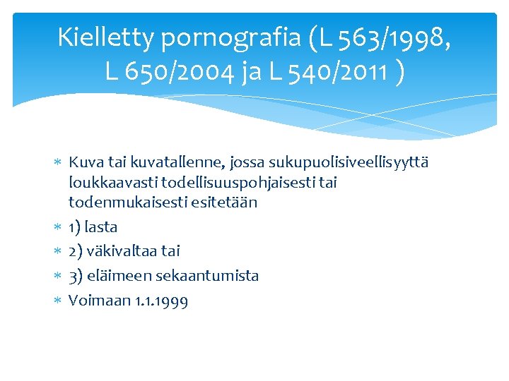 Kielletty pornografia (L 563/1998, L 650/2004 ja L 540/2011 ) Kuva tai kuvatallenne, jossa