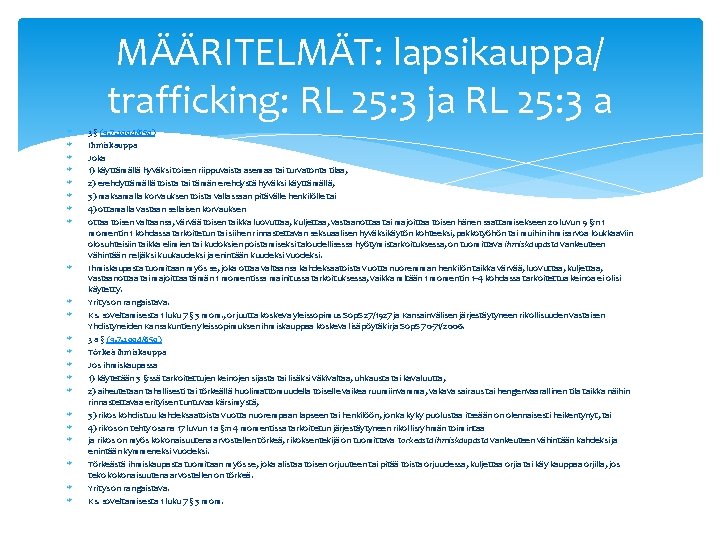 MÄÄRITELMÄT: lapsikauppa/ trafficking: RL 25: 3 ja RL 25: 3 a 3 § (9.