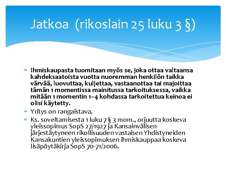 Jatkoa (rikoslain 25 luku 3 §) Ihmiskaupasta tuomitaan myös se, joka ottaa valtaansa kahdeksaatoista