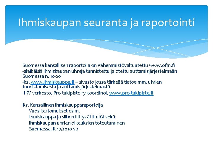 Ihmiskaupan seuranta ja raportointi Suomessa kansallisen raportoija on Vähemmistövaltuutettu www. ofm. fi -alaikäisiä ihmiskaupan