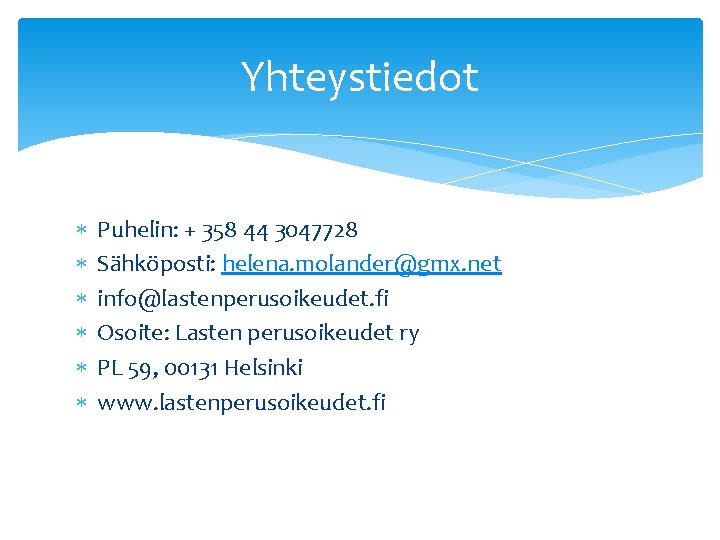 Yhteystiedot Puhelin: + 358 44 3047728 Sähköposti: helena. molander@gmx. net info@lastenperusoikeudet. fi Osoite: Lasten