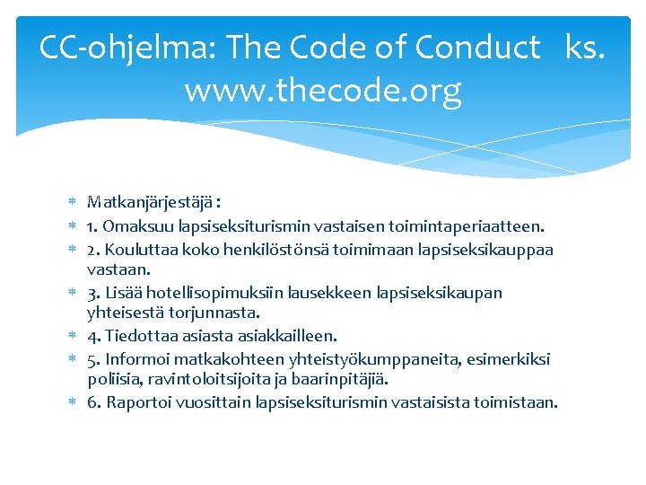 CC-ohjelma: The Code of Conduct ks. www. thecode. org Matkanjärjestäjä : 1. Omaksuu lapsiseksiturismin