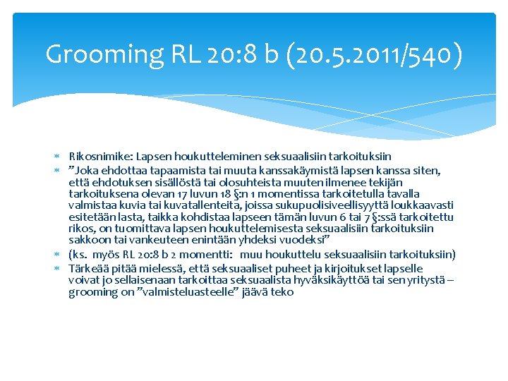 Grooming RL 20: 8 b (20. 5. 2011/540) Rikosnimike: Lapsen houkutteleminen seksuaalisiin tarkoituksiin ”Joka