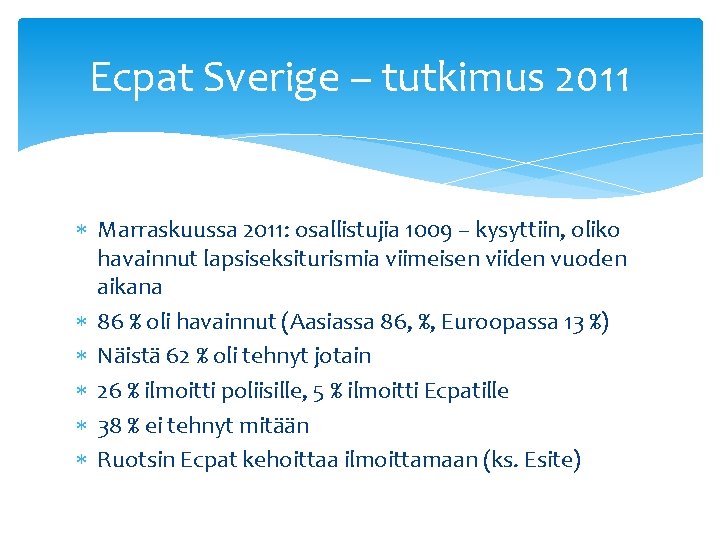 Ecpat Sverige – tutkimus 2011 Marraskuussa 2011: osallistujia 1009 – kysyttiin, oliko havainnut lapsiseksiturismia