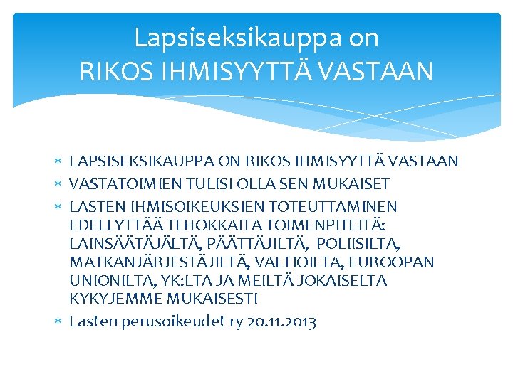 Lapsiseksikauppa on RIKOS IHMISYYTTÄ VASTAAN LAPSISEKSIKAUPPA ON RIKOS IHMISYYTTÄ VASTAAN VASTATOIMIEN TULISI OLLA SEN