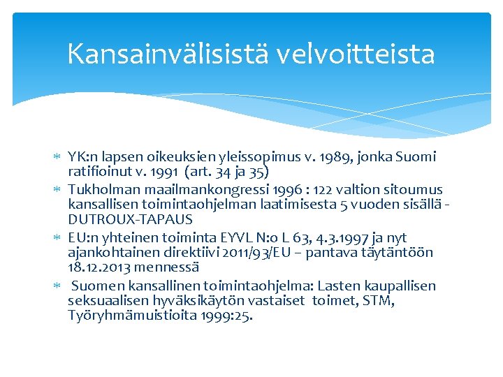 Kansainvälisistä velvoitteista YK: n lapsen oikeuksien yleissopimus v. 1989, jonka Suomi ratifioinut v. 1991