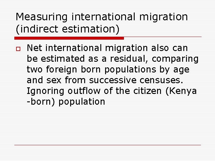 Measuring international migration (indirect estimation) o Net international migration also can be estimated as