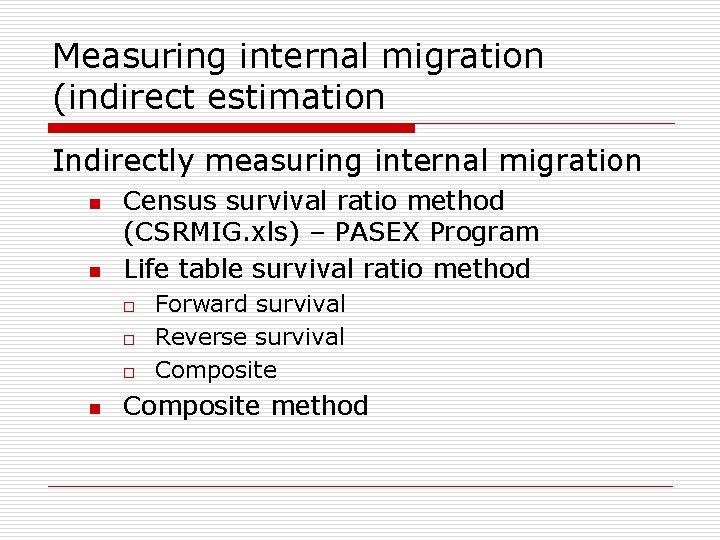 Measuring internal migration (indirect estimation Indirectly measuring internal migration n n Census survival ratio