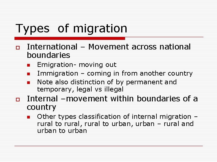 Types of migration o International – Movement across national boundaries n n n o