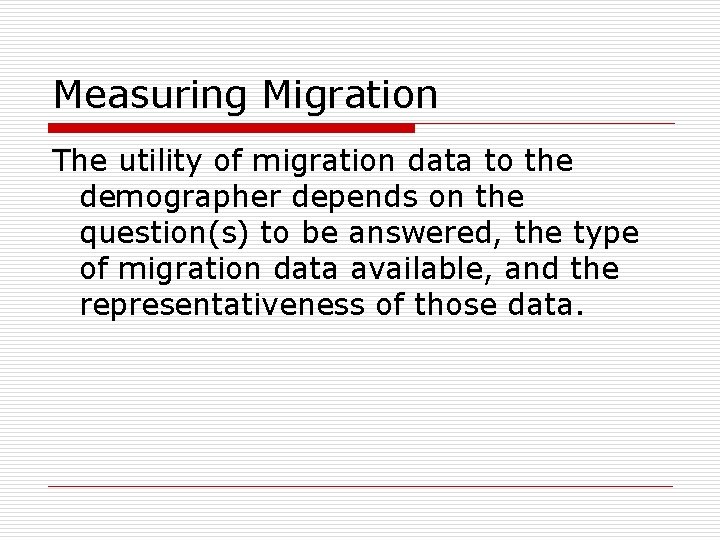 Measuring Migration The utility of migration data to the demographer depends on the question(s)