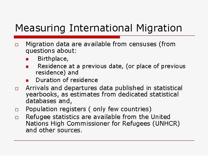 Measuring International Migration o o Migration data are available from censuses (from questions about: