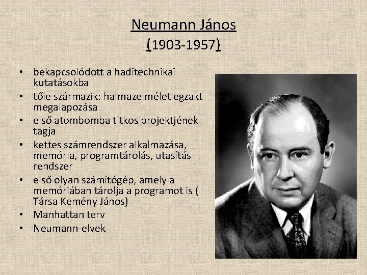 Neumann János (1903 -1957) • bekapcsolódott a haditechnikai kutatásokba • tőle származik: halmazelmélet egzakt