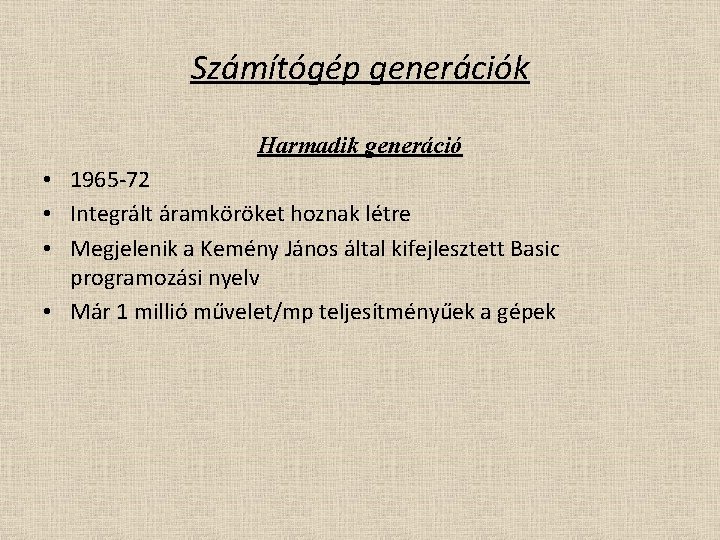 Számítógép generációk Harmadik generáció • 1965 -72 • Integrált áramköröket hoznak létre • Megjelenik