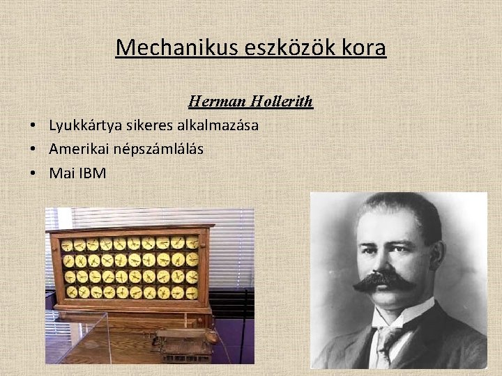 Mechanikus eszközök kora Herman Hollerith • Lyukkártya sikeres alkalmazása • Amerikai népszámlálás • Mai