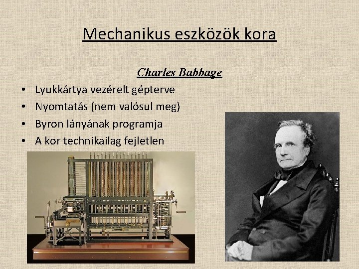 Mechanikus eszközök kora • • Charles Babbage Lyukkártya vezérelt gépterve Nyomtatás (nem valósul meg)