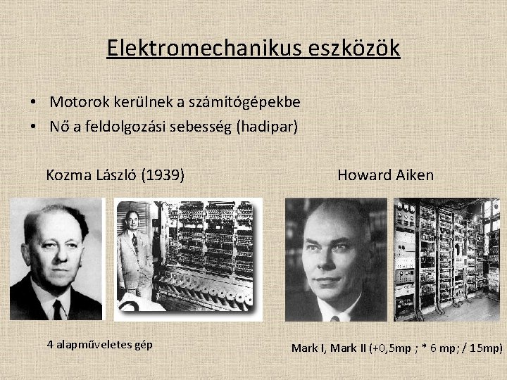 Elektromechanikus eszközök • Motorok kerülnek a számítógépekbe • Nő a feldolgozási sebesség (hadipar) Kozma