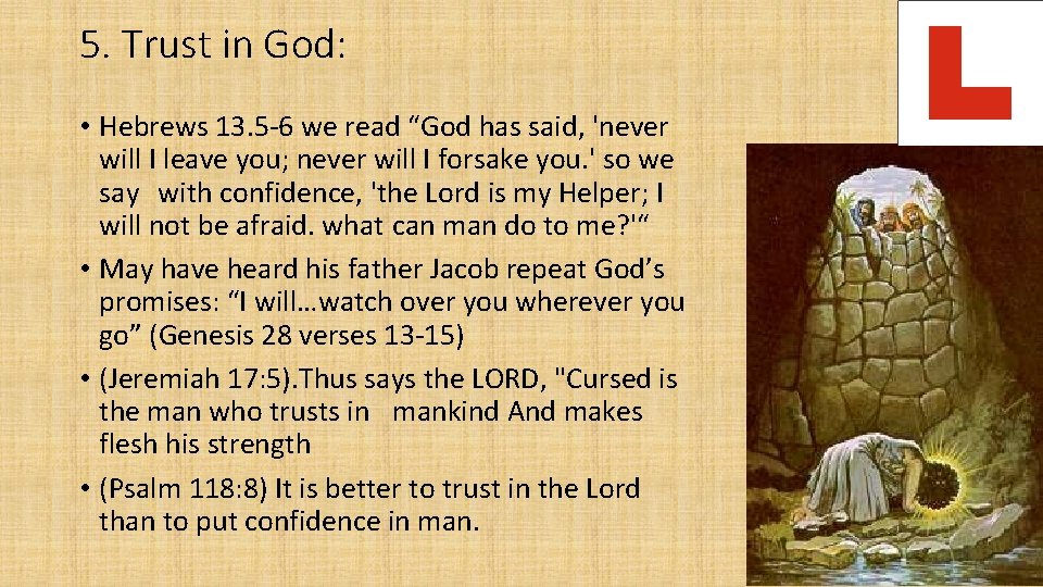 5. Trust in God: • Hebrews 13. 5 -6 we read “God has said,