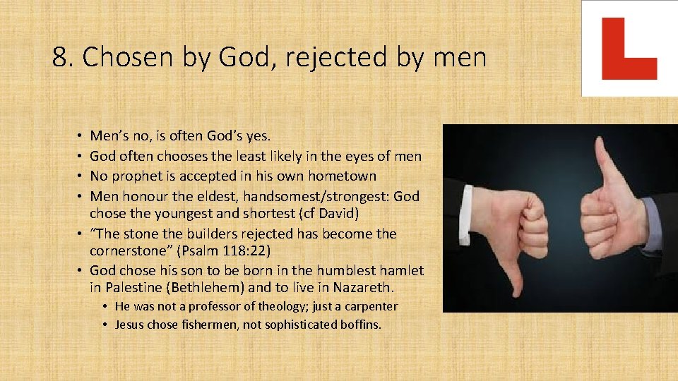 8. Chosen by God, rejected by men Men’s no, is often God’s yes. God