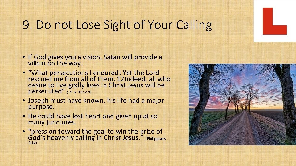 9. Do not Lose Sight of Your Calling • If God gives you a
