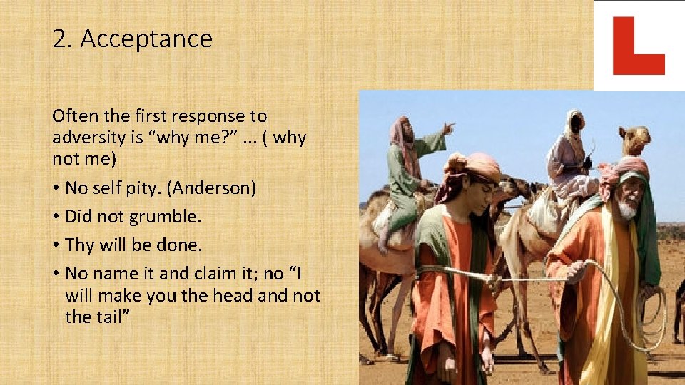 2. Acceptance Often the first response to adversity is “why me? ”. . .