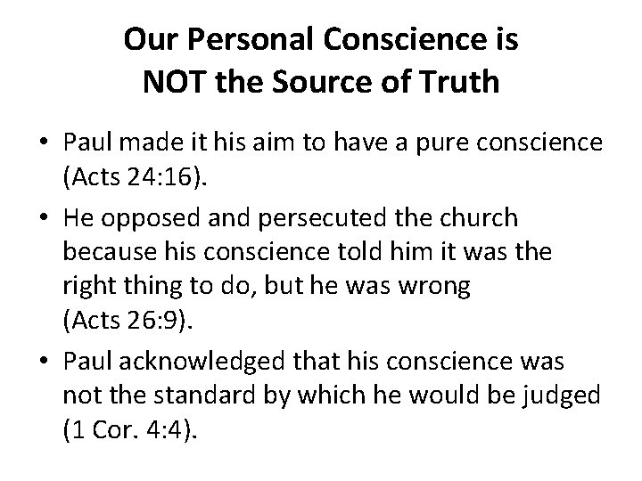 Our Personal Conscience is NOT the Source of Truth • Paul made it his