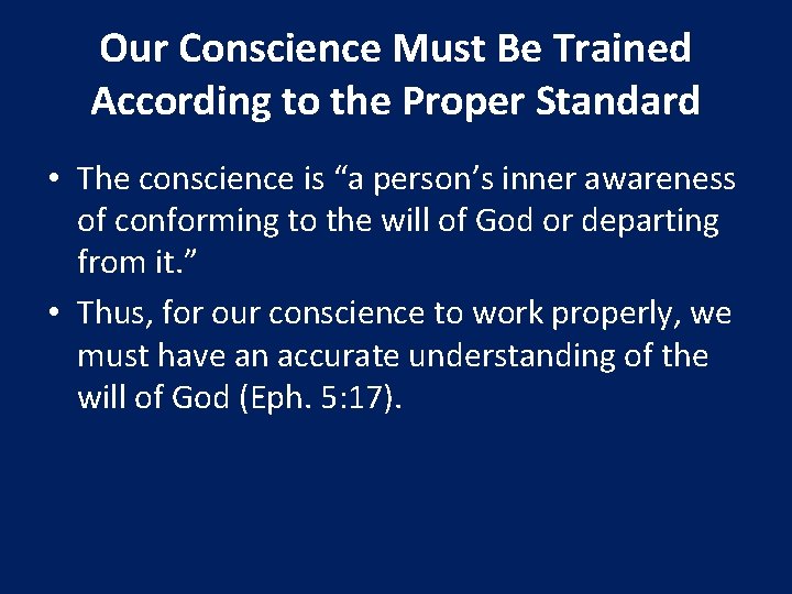 Our Conscience Must Be Trained According to the Proper Standard • The conscience is