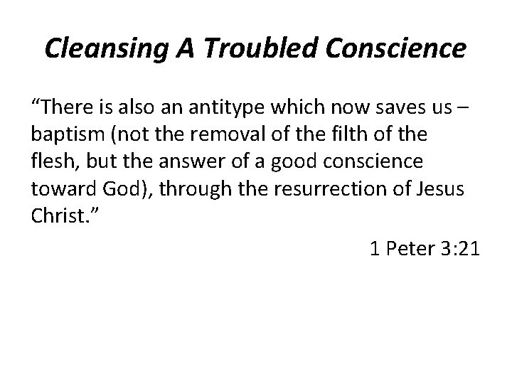 Cleansing A Troubled Conscience “There is also an antitype which now saves us –