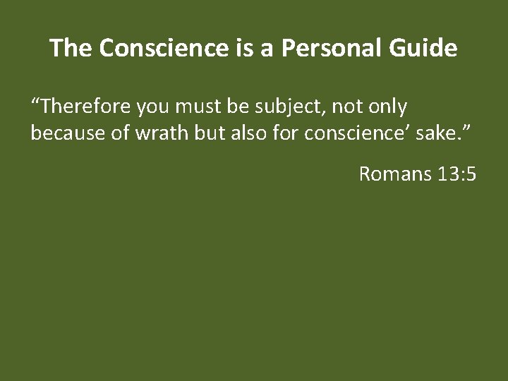 The Conscience is a Personal Guide “Therefore you must be subject, not only because