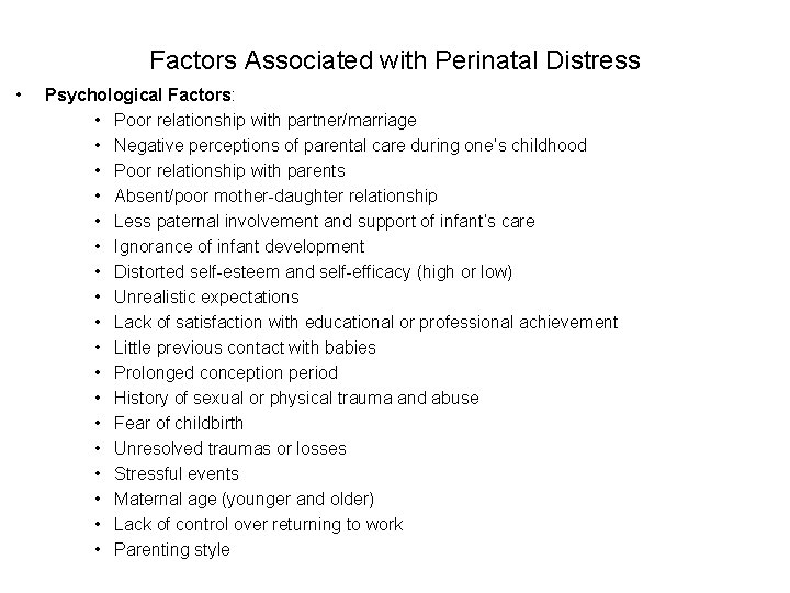 Factors Associated with Perinatal Distress • Psychological Factors: • Poor relationship with partner/marriage •