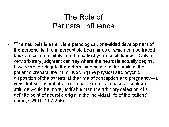 The Role of Perinatal Influence • “The neurosis is as a rule a pathological,