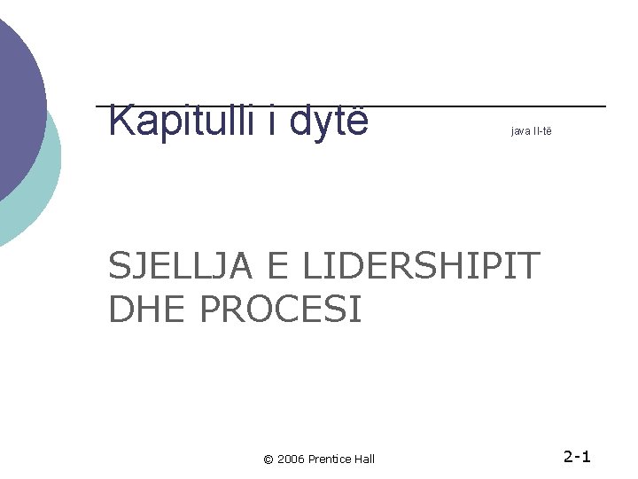 Kapitulli i dytë java II-të SJELLJA E LIDERSHIPIT DHE PROCESI © 2006 Prentice Hall