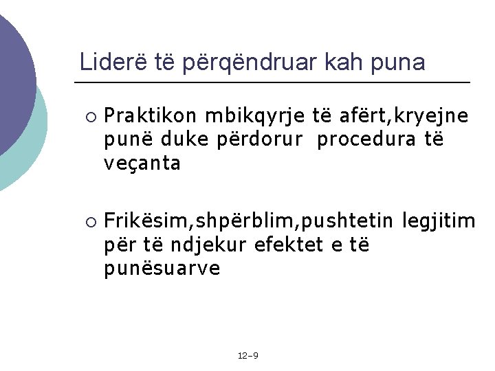 Liderë të përqëndruar kah puna ¡ ¡ Praktikon mbikqyrje të afërt, kryejne punë duke