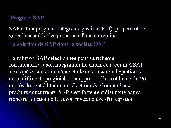 Progiciel SAP est un progiciel intégré de gestion (PGI) qui permet de gérer l'ensemble Progiciel SAP est un progiciel intégré de gestion (PGI) qui permet de gérer l'ensemble