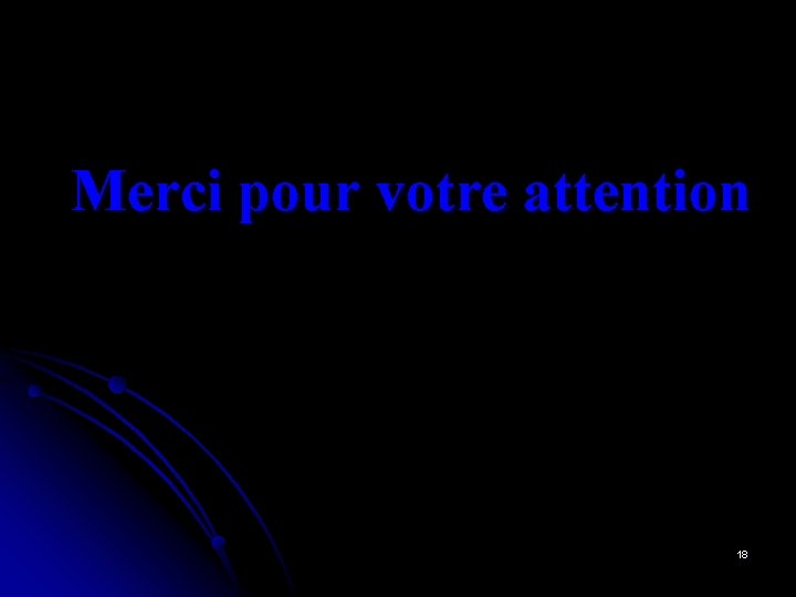 Merci pour votre attention 18 Merci pour votre attention 18