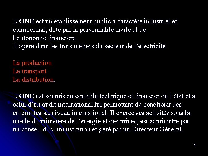 L’ONE est un établissement public à caractère industriel et commercial, doté par la personnalité L’ONE est un établissement public à caractère industriel et commercial, doté par la personnalité