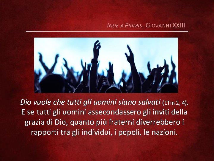 INDE A PRIMIS, GIOVANNI XXIII Dio vuole che tutti gli uomini siano salvati (1