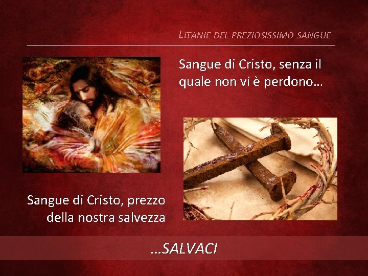 LITANIE DEL PREZIOSISSIMO SANGUE Sangue di Cristo, senza il quale non vi è perdono…