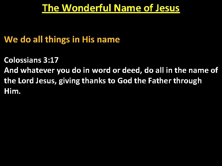 The Wonderful Name of Jesus We do all things in His name Colossians 3: