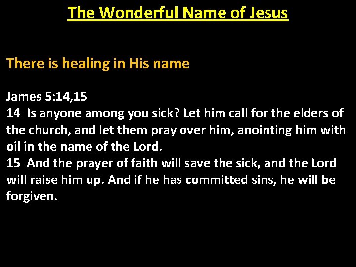 The Wonderful Name of Jesus There is healing in His name James 5: 14,