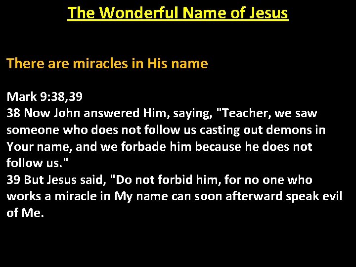 The Wonderful Name of Jesus There are miracles in His name Mark 9: 38,