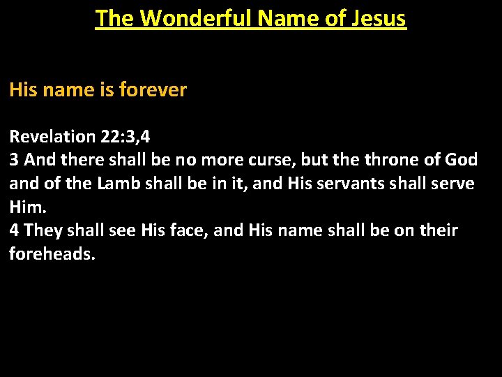 The Wonderful Name of Jesus His name is forever Revelation 22: 3, 4 3