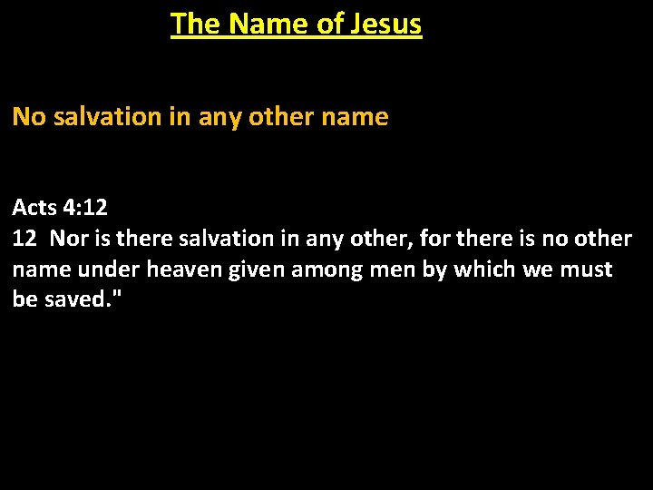 The Name of Jesus No salvation in any other name Acts 4: 12 12