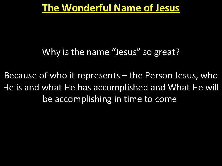 The Wonderful Name of Jesus Why is the name “Jesus” so great? Because of